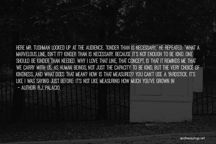 Human Use Of Human Beings Quotes By R.J. Palacio