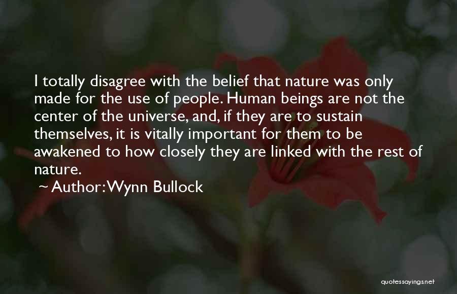 Human Use Of Human Beings Quotes By Wynn Bullock