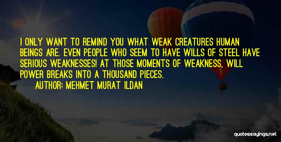 Human Weaknesses Quotes By Mehmet Murat Ildan