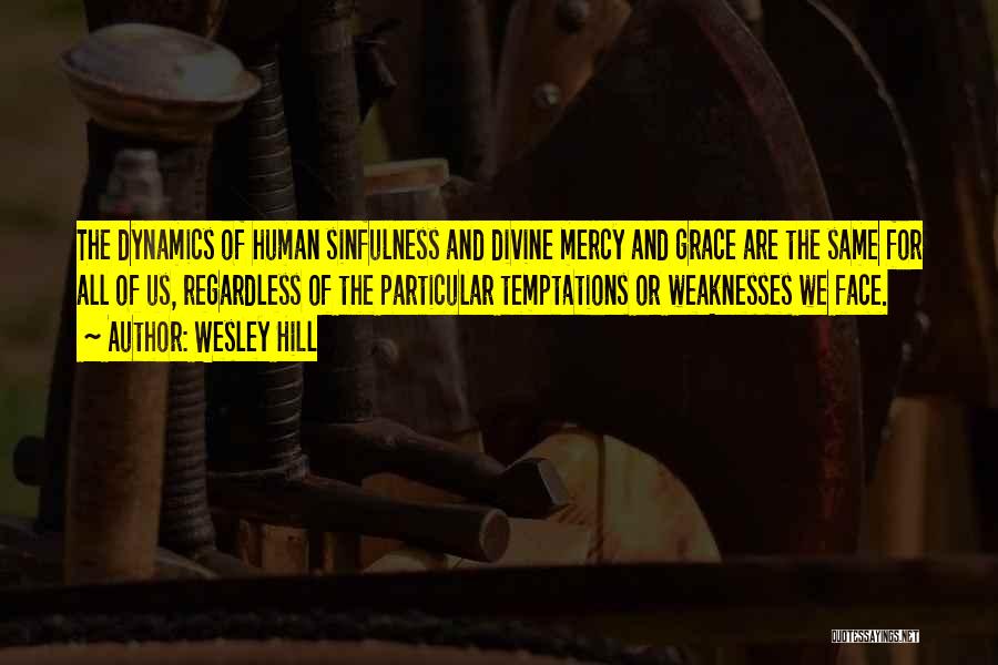 Human Weaknesses Quotes By Wesley Hill