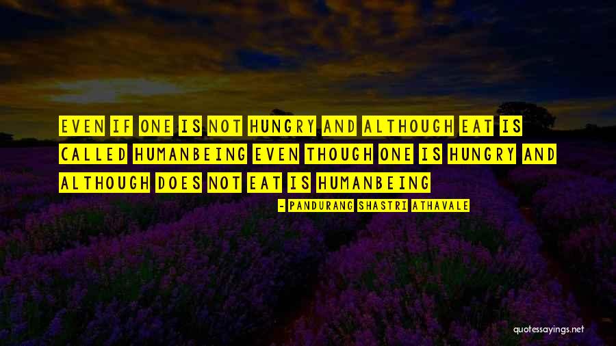 Humanbeing Quotes By Pandurang Shastri Athavale Humanbeing Quotes By Pandurang Shastri Athavale