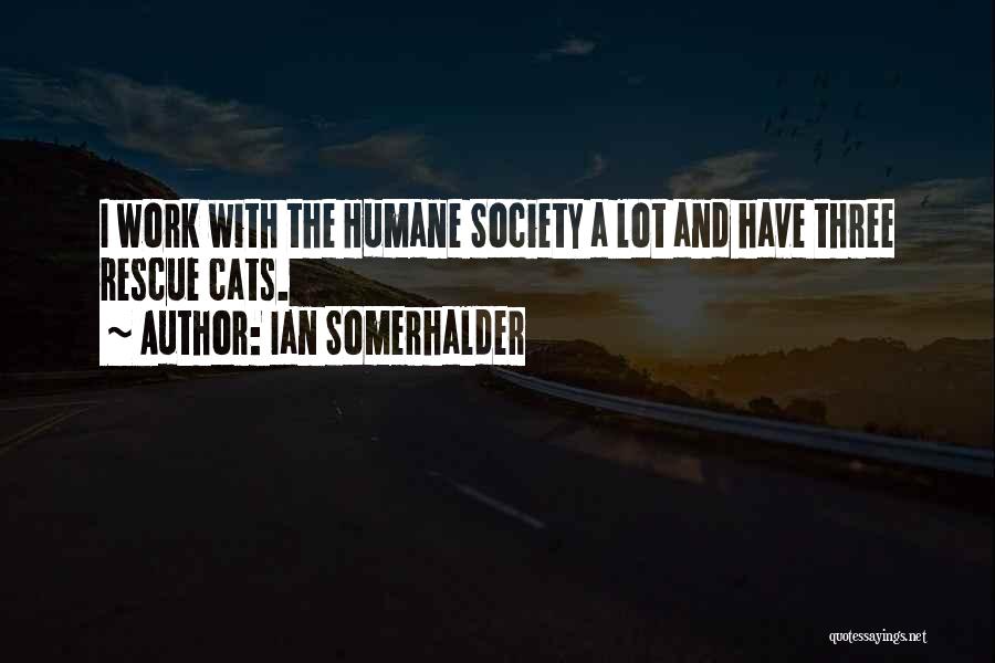 Humane Society Quotes By Ian Somerhalder