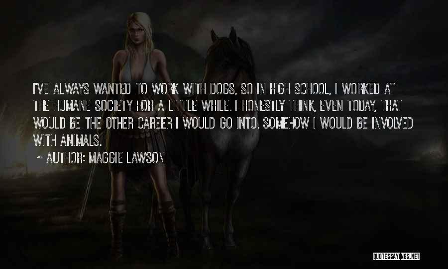 Humane Society Quotes By Maggie Lawson