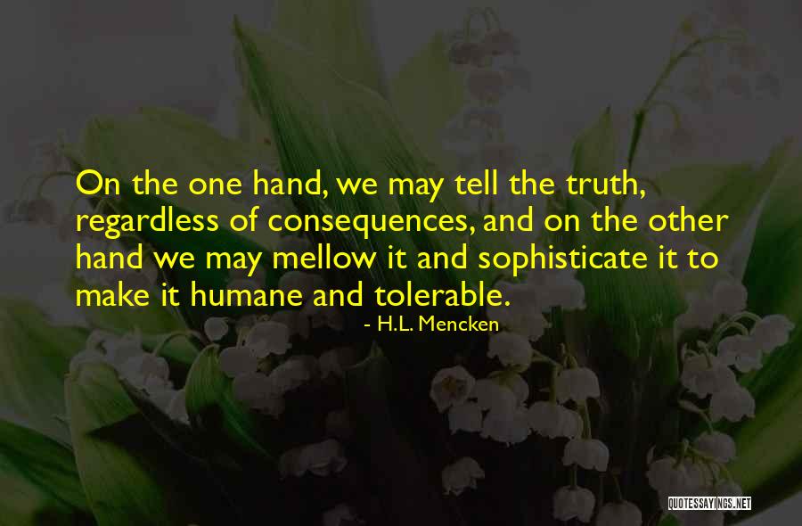 Humane Truth Quotes By H.L. Mencken Humane Truth Quotes By H.L. Mencken