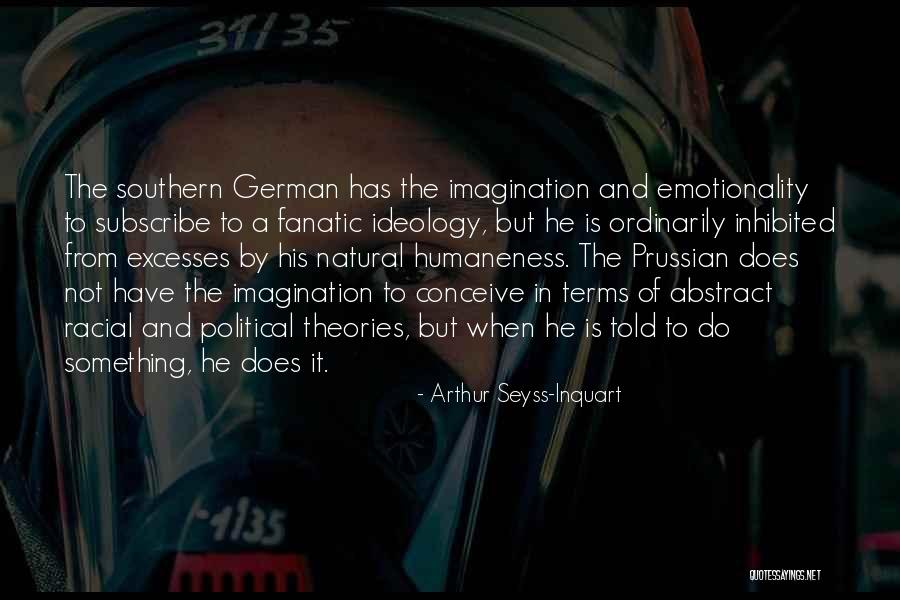 Humaneness Quotes By Arthur Seyss-Inquart Humaneness Quotes By Arthur Seyss-Inquart