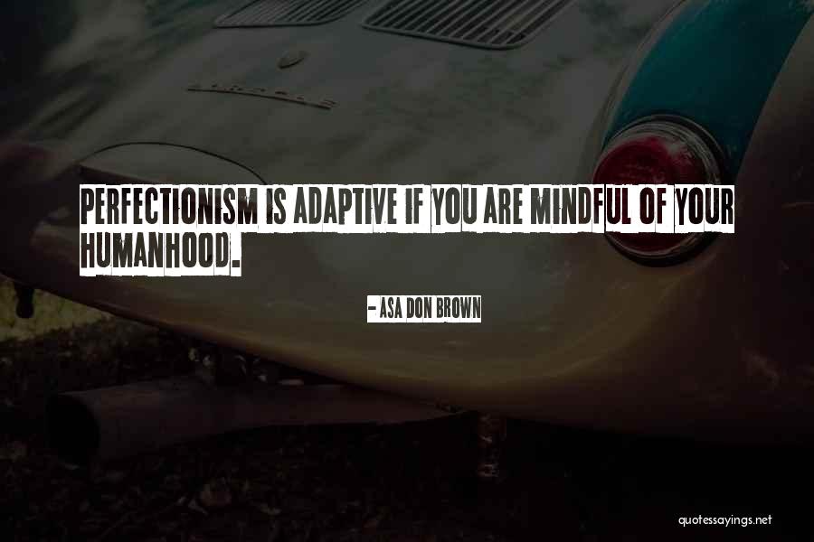 Humanhood Quotes By Asa Don Brown