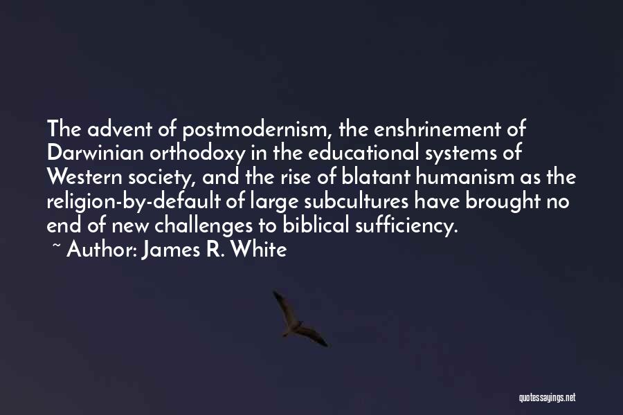 Humanism Vs Religion Quotes By James R. White