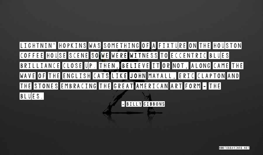 Humaniste Quotes By Billy Gibbons Humaniste Quotes By Billy Gibbons