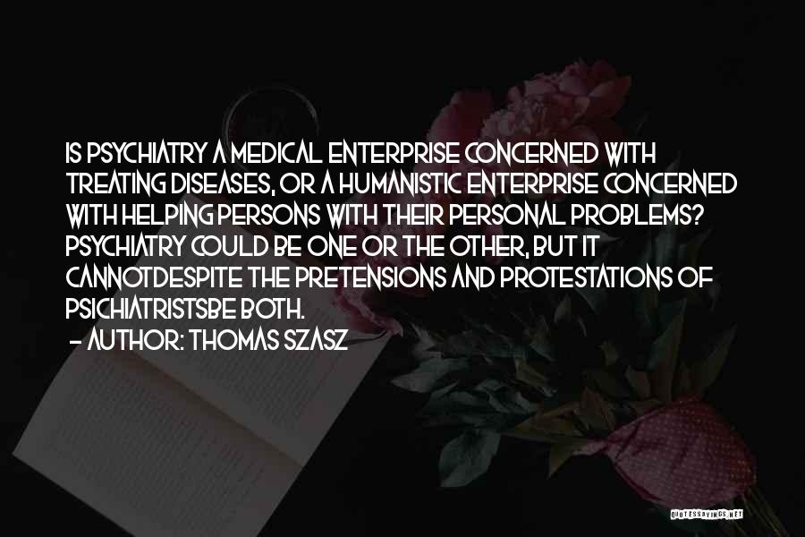 Humanistic Medicine Quotes By Thomas Szasz