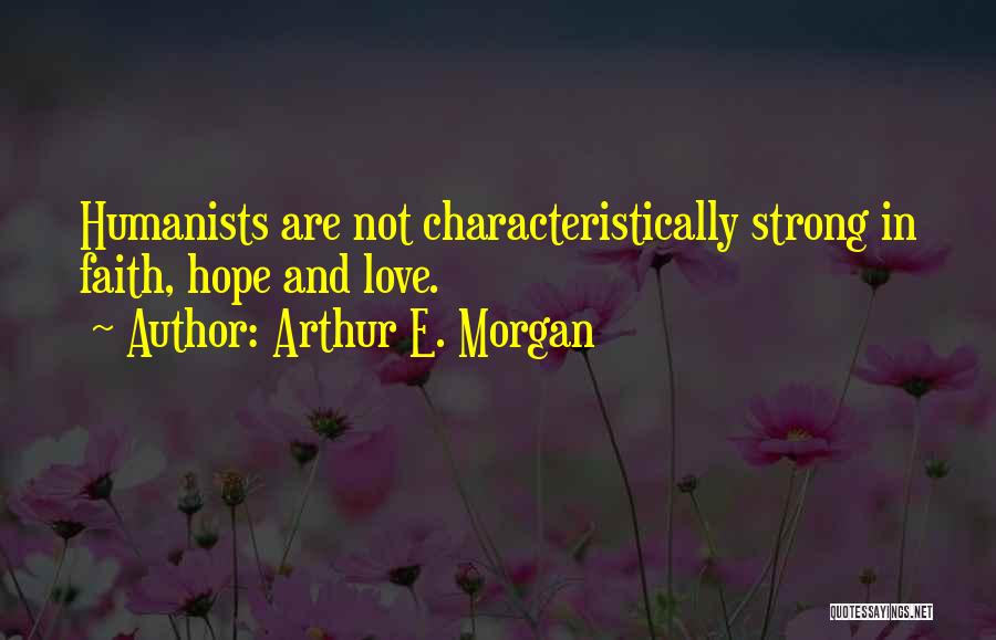 Humanists Quotes By Arthur E. Morgan