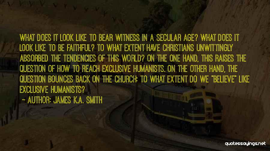 Humanists Quotes By James K.A. Smith