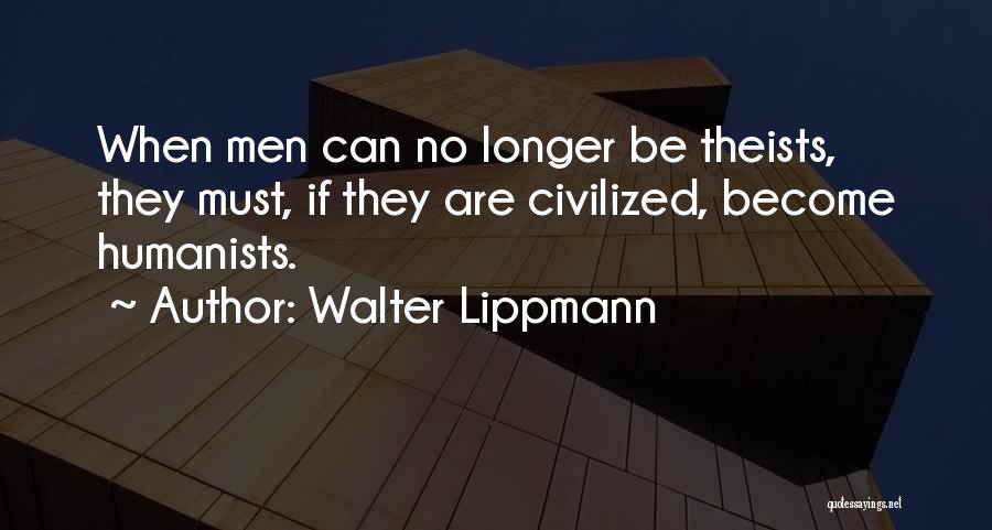 Humanists Quotes By Walter Lippmann