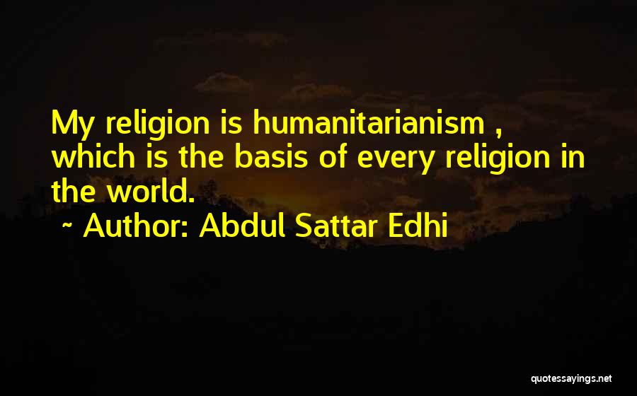 Humanitarianism Quotes By Abdul Sattar Edhi