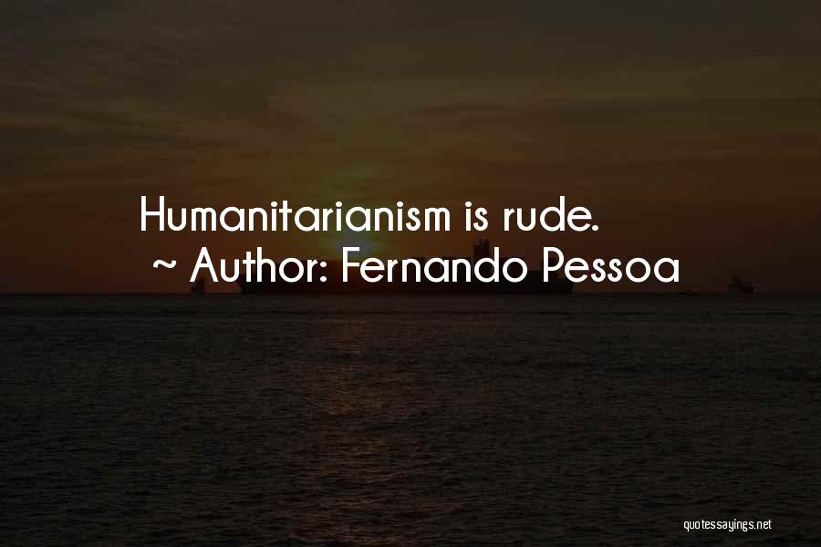 Humanitarianism Quotes By Fernando Pessoa