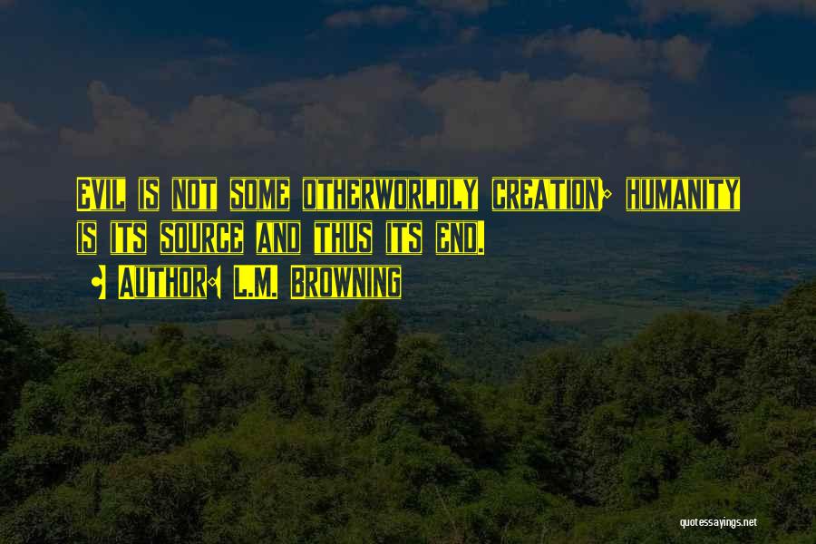 Humanity And Evil Quotes By L.M. Browning