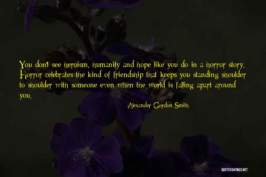 Humanity And Hope Quotes By Alexander Gordon Smith Humanity And Hope Quotes By Alexander Gordon Smith