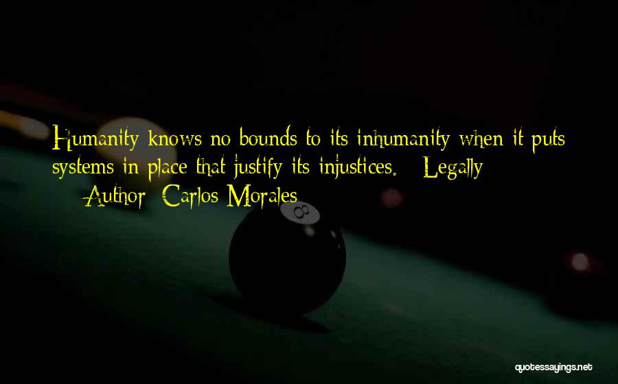 Humanity And Inhumanity Quotes By Carlos Morales