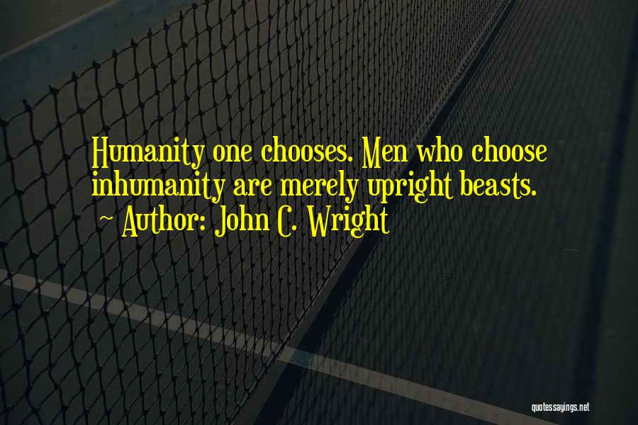 Humanity And Inhumanity Quotes By John C. Wright