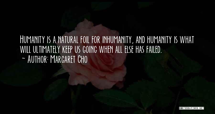 Humanity And Inhumanity Quotes By Margaret Cho