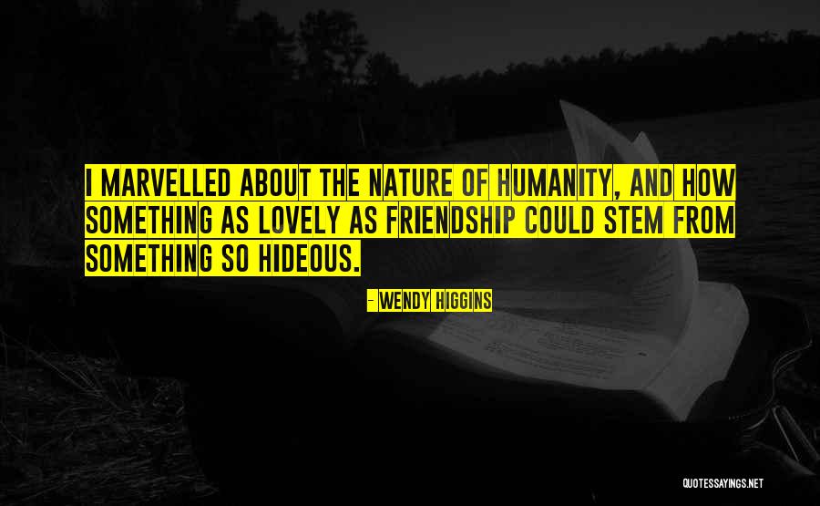 Humanity And Nature Quotes By Wendy Higgins Humanity And Nature Quotes By Wendy Higgins