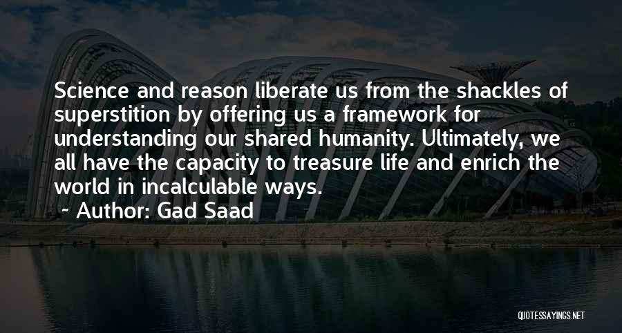 Humanity And Science Quotes By Gad Saad