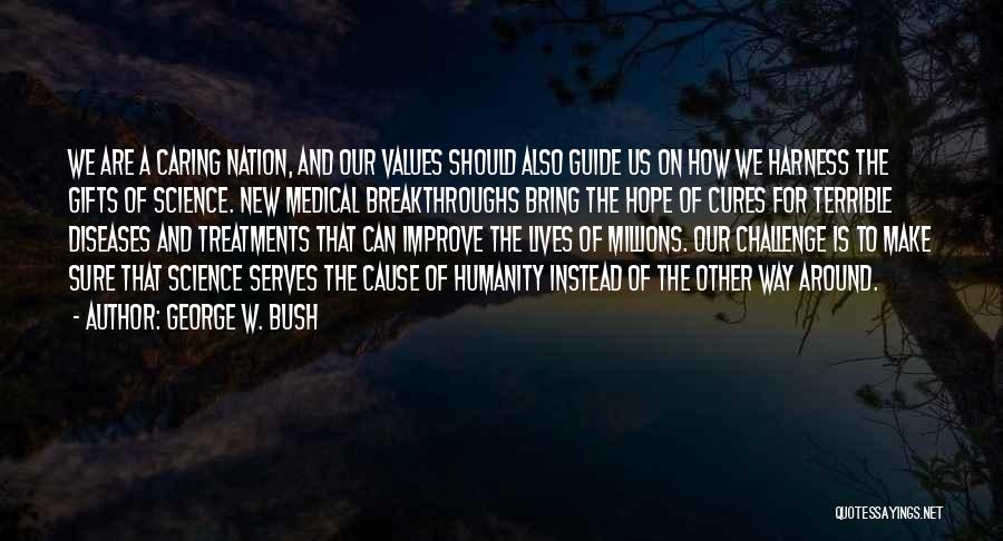 Humanity And Science Quotes By George W. Bush