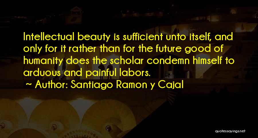 Humanity And Science Quotes By Santiago Ramon Y Cajal