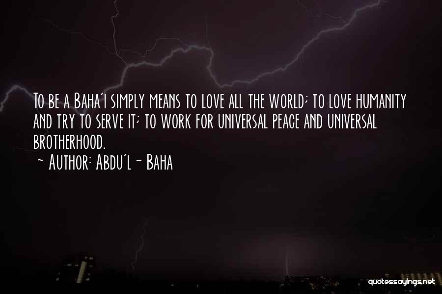 Humanity And The World Quotes By Abdu'l- Baha