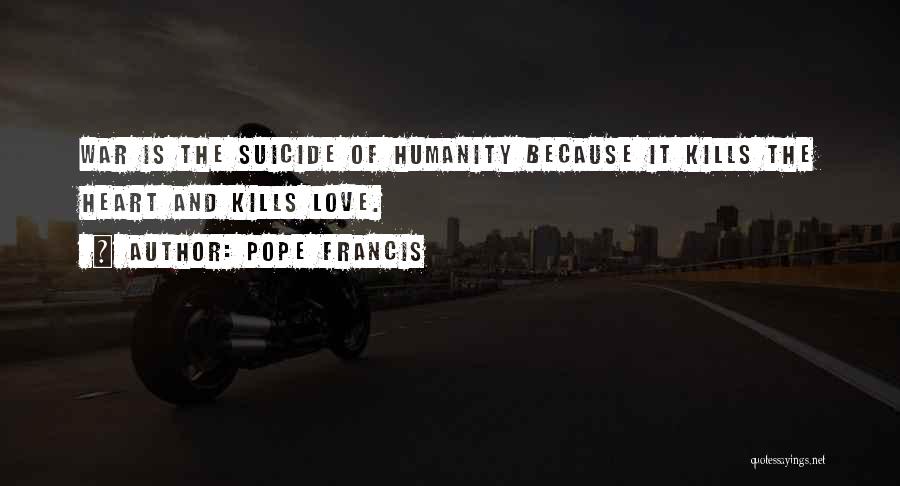 Humanity And War Quotes By Pope Francis