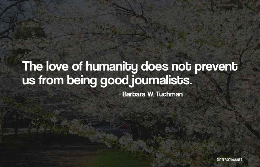 Humanity Being Good Quotes By Barbara W. Tuchman Humanity Being Good Quotes By Barbara W. Tuchman