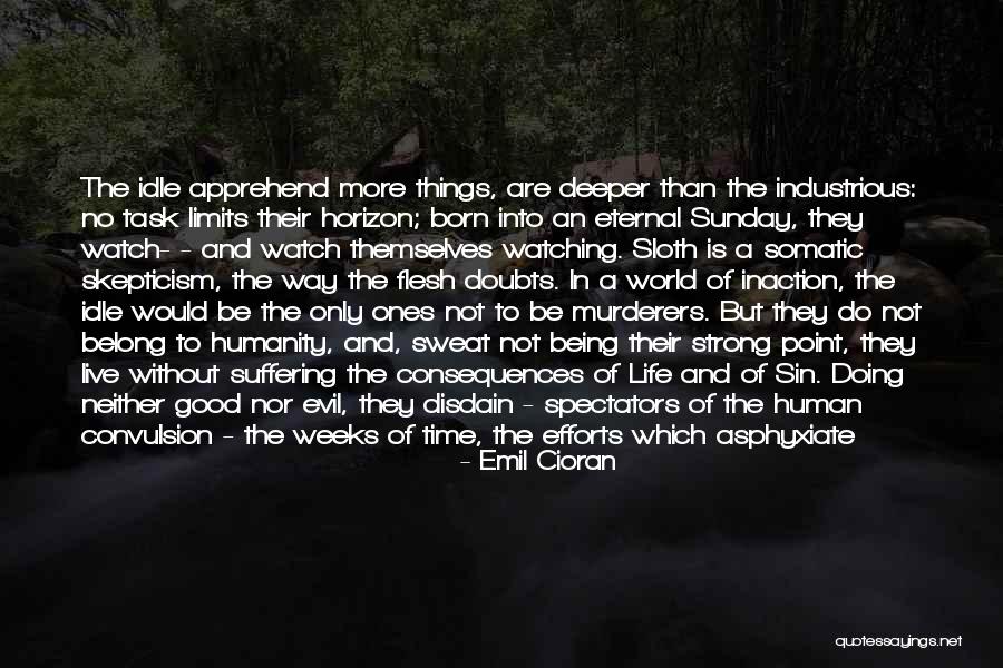 Humanity Being Good Quotes By Emil Cioran Humanity Being Good Quotes By Emil Cioran