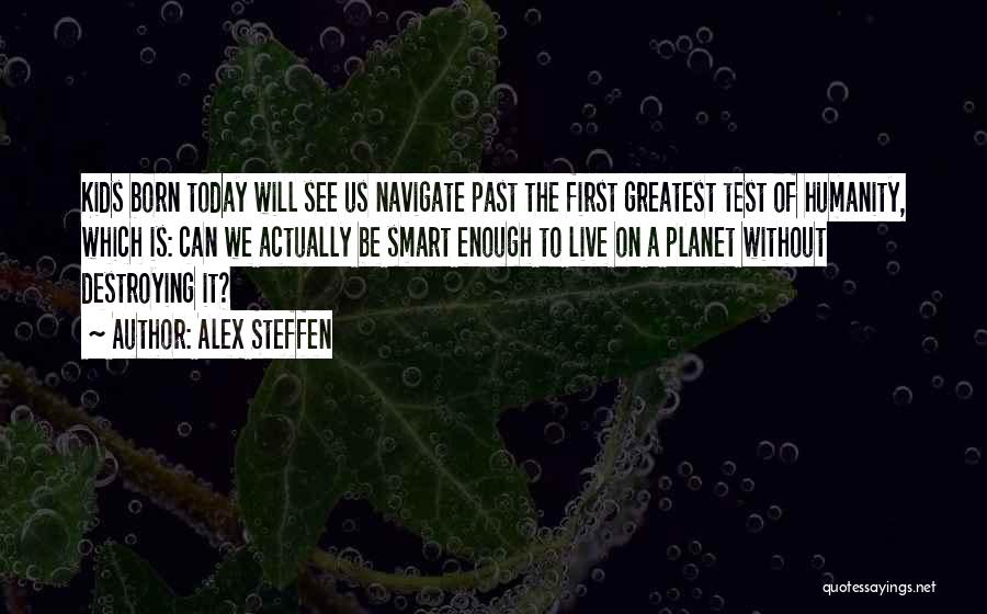 Humanity Destroying Itself Quotes By Alex Steffen