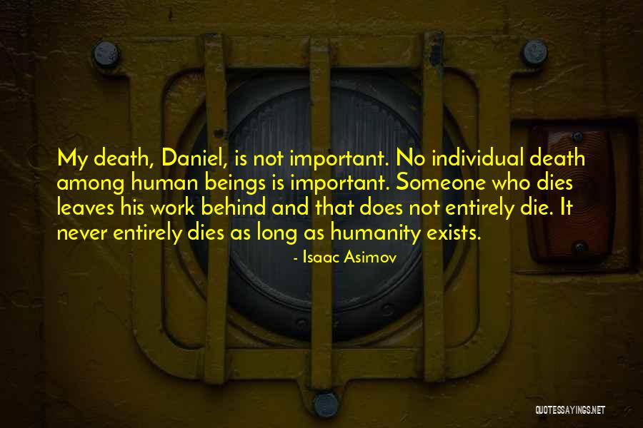 Humanity Dies Quotes By Isaac Asimov Humanity Dies Quotes By Isaac Asimov