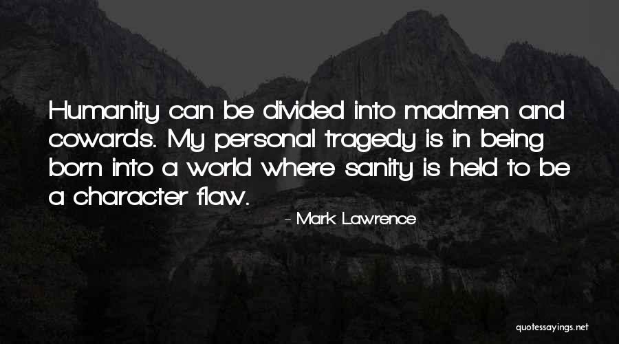 Humanity Divided Quotes By Mark Lawrence Humanity Divided Quotes By Mark Lawrence