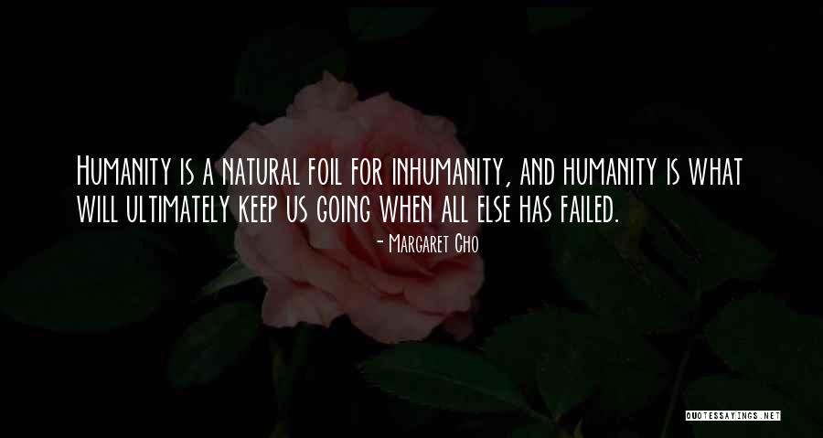 Humanity Has Failed Quotes By Margaret Cho Humanity Has Failed Quotes By Margaret Cho