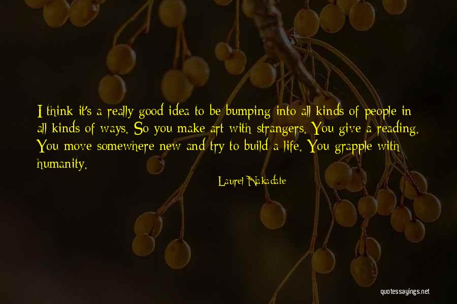 Humanity In Life Quotes By Laurel Nakadate Humanity In Life Quotes By Laurel Nakadate