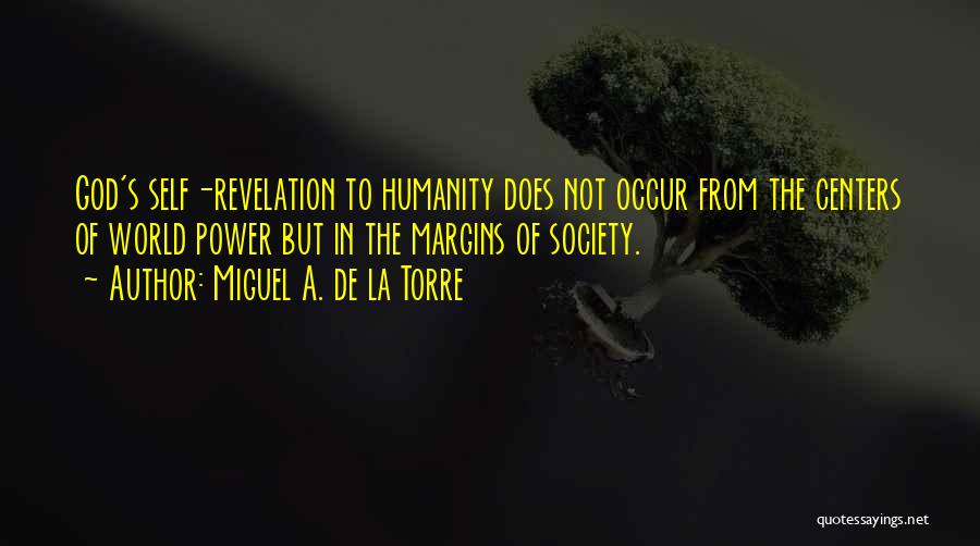 Humanity In Society Quotes By Miguel A. De La Torre