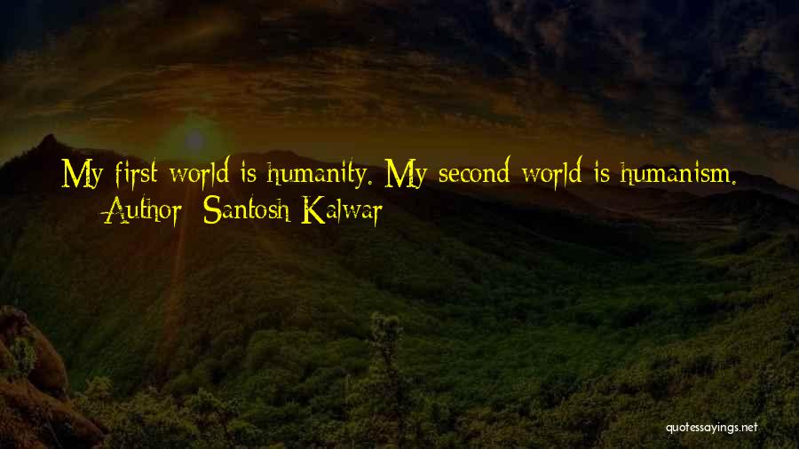 Humanity In Society Quotes By Santosh Kalwar