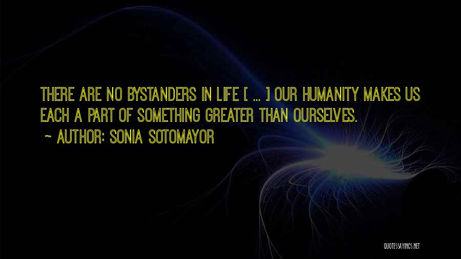 Humanity In Society Quotes By Sonia Sotomayor