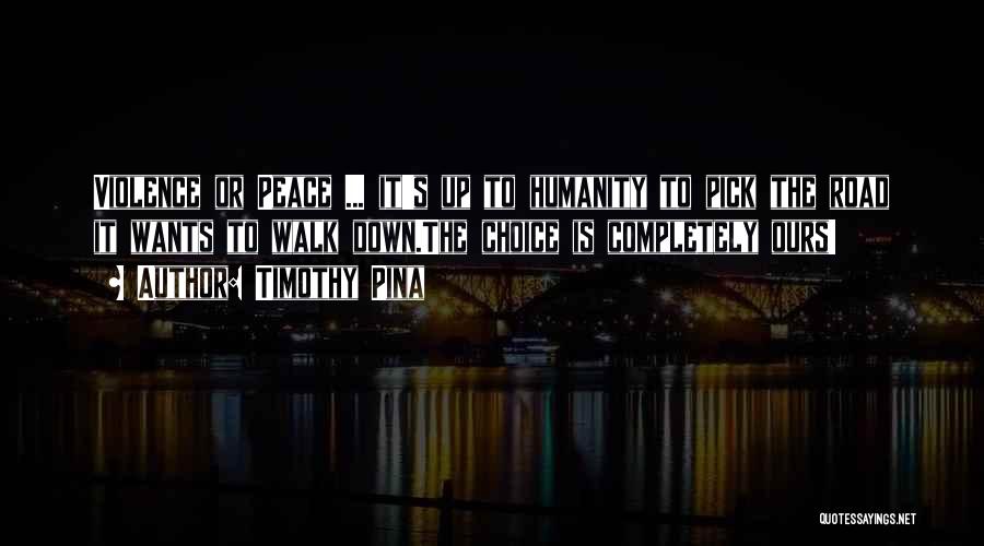 Humanity In The Road Quotes By Timothy Pina