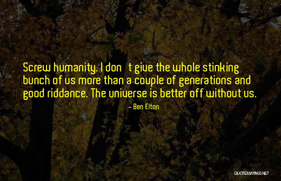 Humanity Is Good Quotes By Ben Elton Humanity Is Good Quotes By Ben Elton