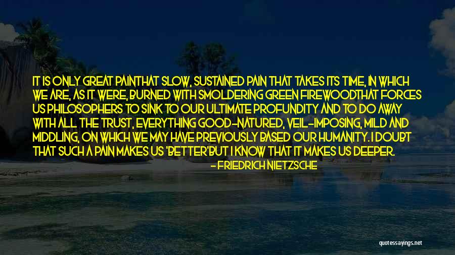 Humanity Is Good Quotes By Friedrich Nietzsche Humanity Is Good Quotes By Friedrich Nietzsche