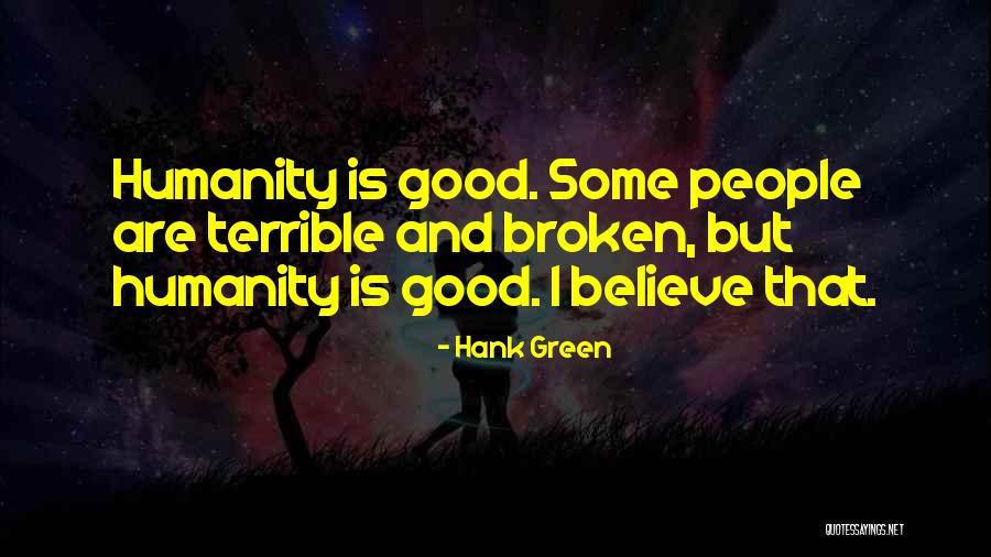 Humanity Is Good Quotes By Hank Green Humanity Is Good Quotes By Hank Green