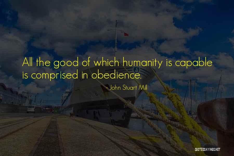 Humanity Is Good Quotes By John Stuart Mill Humanity Is Good Quotes By John Stuart Mill