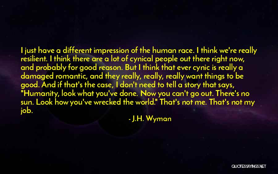 Humanity Is Resilient Quotes By J.H. Wyman