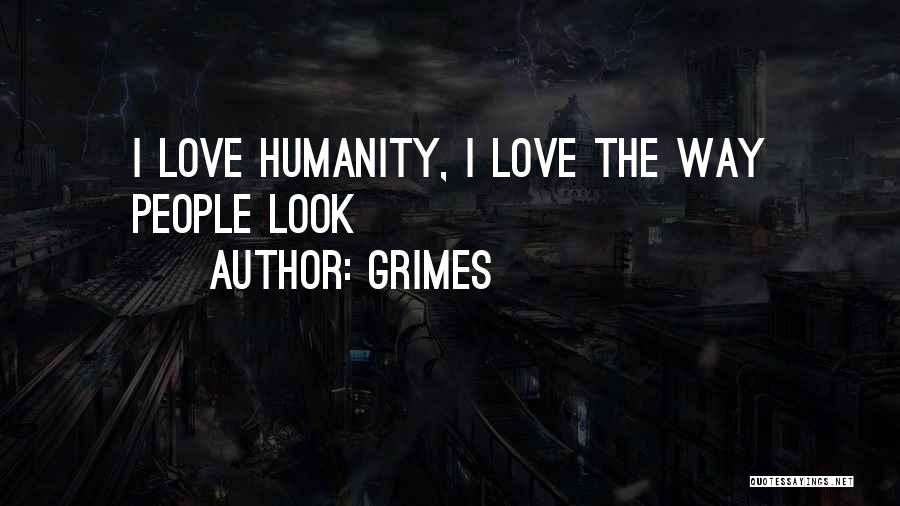 Humanity Love Quotes By Grimes