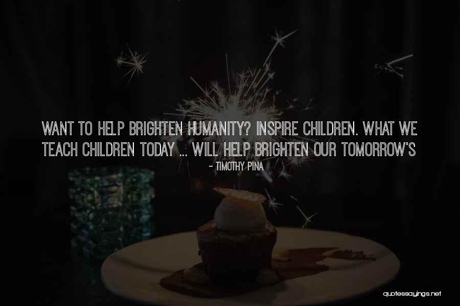 Humanity Today Quotes By Timothy Pina Humanity Today Quotes By Timothy Pina