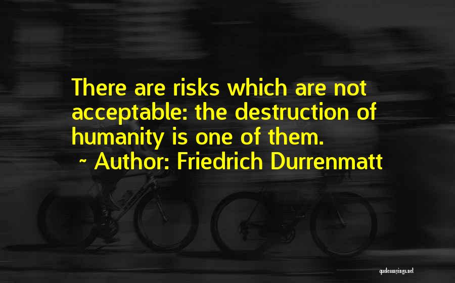 Humanity's Self Destruction Quotes By Friedrich Durrenmatt