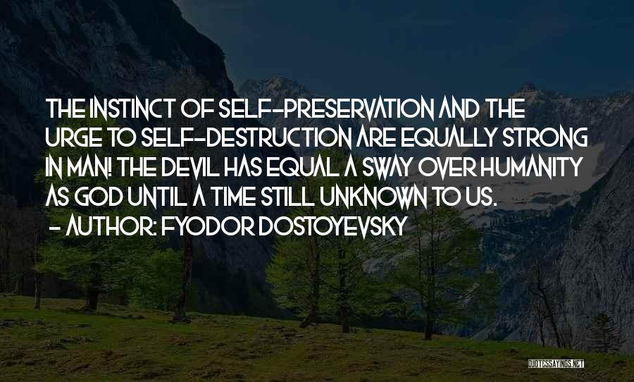 Humanity's Self Destruction Quotes By Fyodor Dostoyevsky