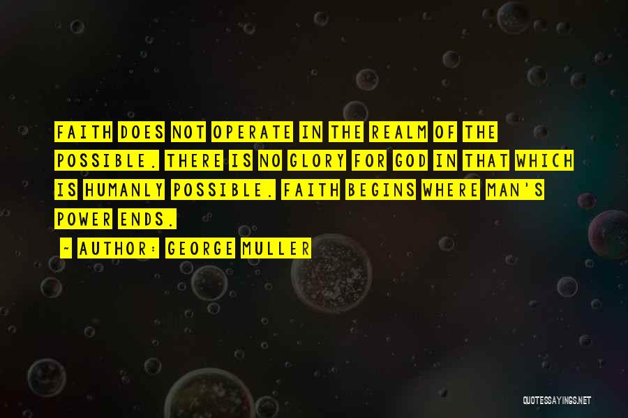 Humanly Possible Quotes By George Muller